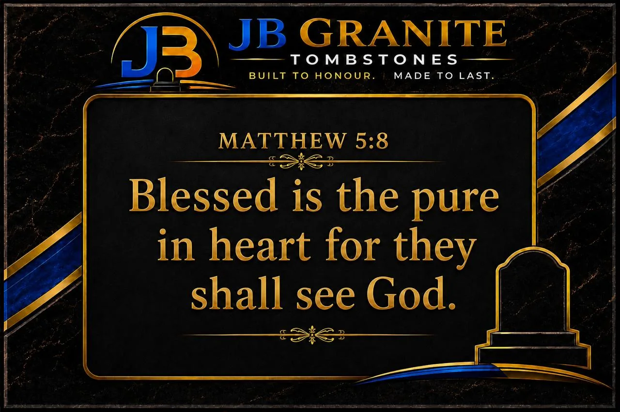 JB Granite blessing: Matthew 5:8. Blessed are the pure in heart, for they shall see God.